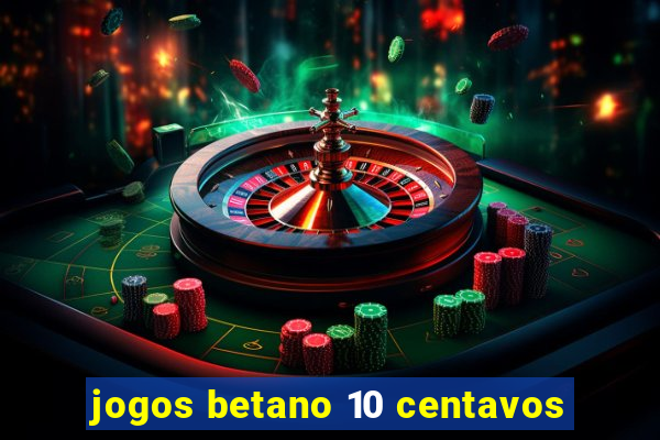 jogos betano 10 centavos